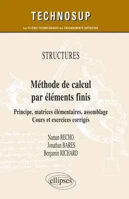 STRUCTURES - Méthode de calcul par éléments finis - Principe, matrices élémentaires, assemblage. Cours et exercices corrigés (niveau C)