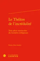 Le Théâtre de l'incrédulité, Trois pièces manuscrites des Lumières irréligieuses