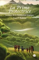 La Prime protectrice - Tome II - Rochana, La chute de la fortification magique