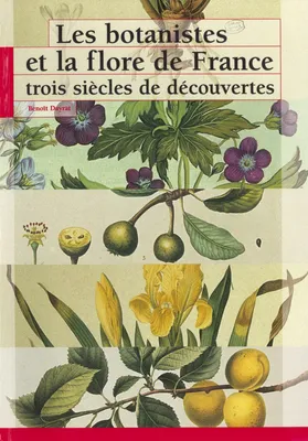 Les botanistes et la flore de France, Trois siècles de découvertes