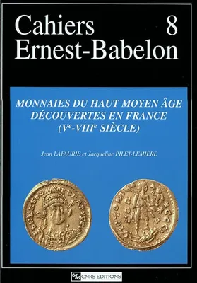 Cahiers Ernest-Babelon Vol.8 - Monnaies du Haut Moyen âge découvertes en France (Ve - VIIIe siècle)