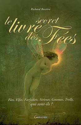 Le livre secret des Fées - Fées, Elfes, Farfadets, Sirènes...