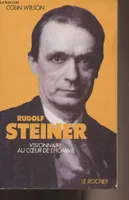 Rudolf Steiner, visionnaire au coeur de l'homme, visionnaire au cœur de l'homme