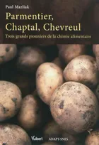 Parmentier, Chaptal, Chevreul, Trois grands pionniers de la chimie alimentaire