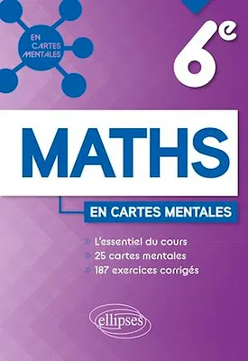 Mathématiques - Sixième, L'essentiel du cours, 25 cartes mentales et 187 exercices corrigés