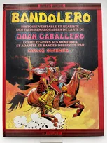Bandolero. Histoire véritable et réaliste des faits remarquables de la vie de Juan Caballero écrite d'après ses mémoires et adaptée en Bandes Dessinées