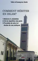 Comment hériter en Islam ?, 1. Notions et préalables 2. Clé de répartition des parts 3. Procédés de calcul et études de cas pratiques