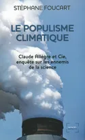 Le Populisme climatique, Claude Allègre et Cie, enquête sur les ennemis de la science
