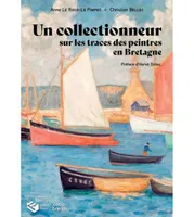 Un collectionneur sur les traces des peintres en Bretagne