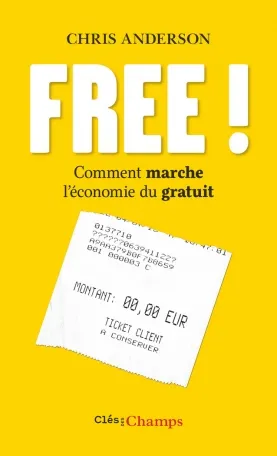 Livres Économie-Droit-Gestion Sciences Economiques Free !, Comment marche l'économie du gratuit Chris Anderson