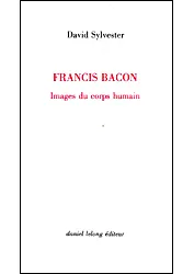 Livres Arts Beaux-Arts Histoire de l'art Francis Bacon / Images du Corps Humain, images du corps humain David Sylvester