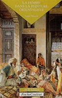 Les orientalistes, la femme dans la peinture orientaliste