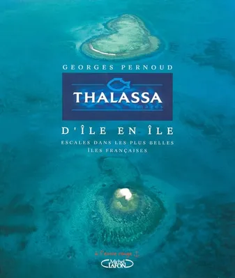 Thalassa d'île en île, escales dans les plus belles îles françaises