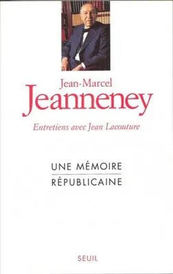 Une mémoire républicaine. Entretiens avec Jean Lacouture, entretiens avec Jean Lacouture