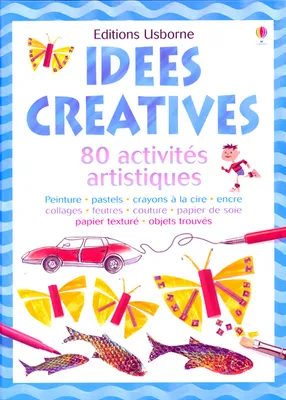 Idées créatives, 80 activités artistiques