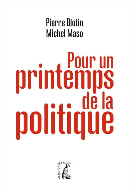 Livres Sciences Humaines et Sociales Sciences politiques Pour un printemps de la politique Pierre BLOTIN, Michel MASO