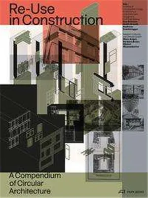 Reuse in Construction A Compendium of Circular Architecture /anglais