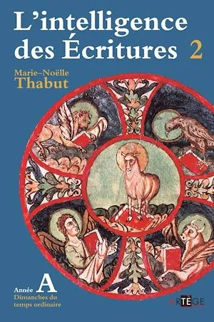 Intelligence des écritures - volume 2 - Année A, Dimanches du temps ordinaire Marie-Noëlle Thabut