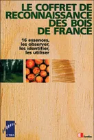Le Coffret de reconnaissance des bois de France, 16 essences, les observer, les identifier, les utiliser