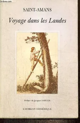 Voyage dans les landes - Voyage agricole, botanique et pittoresque, dans une partie des Landes du Lot-et-Garonne et de celles de la Gironde (réimpression de l'édition de 1818)