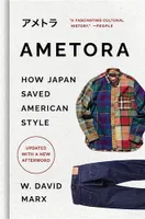 Ametora How Japan Saved American Style (New ed) /anglais