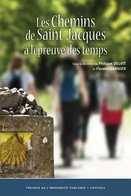 Les chemins de Saint-Jacques à l'épreuve des temps, Actes du colloque, organisé à condom les 18 et 19 octobre 2018