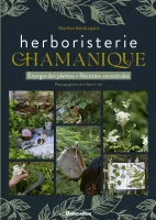 L'herboristerie chamanique. Energie des plantes - Recettes ancestrales, Energie des plantes - Recettes ancestrales