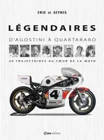 Légendaires - D'Agostini à Quartararo - 40 trajectoires au coeur de la moto