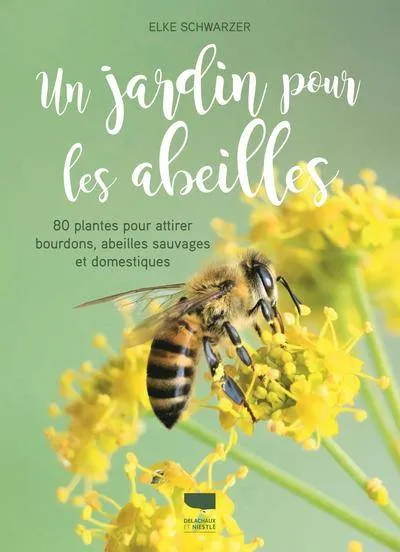 Un jardin pour les abeilles, 80 plantes pour attirer bourdons, abeilles sauvages et domestiques