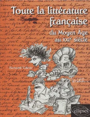 Toute la littérature française du Moyen Age au XXIème siècle
