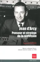 Jean d'Arcy,Penseur et Stratege de la Télévision, Un Engagement et une Ambition