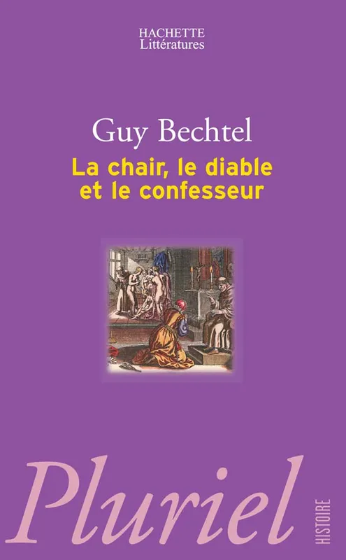 Livres Histoire et Géographie Histoire Histoire générale La chair, le diable et le confesseur Guy Bechtel