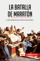 La batalla de Maratón, La mítica batalla final de la Primera Guerra Médica