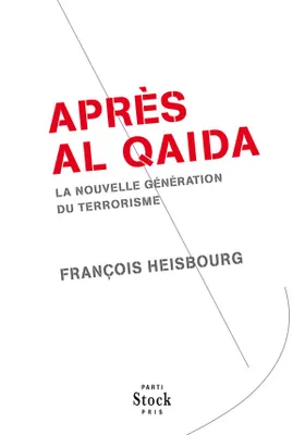 Apr√®s Al Qaida : La nouvelle g√©n√©ration du terrorisme, La nouvelle génération du terrorisme 