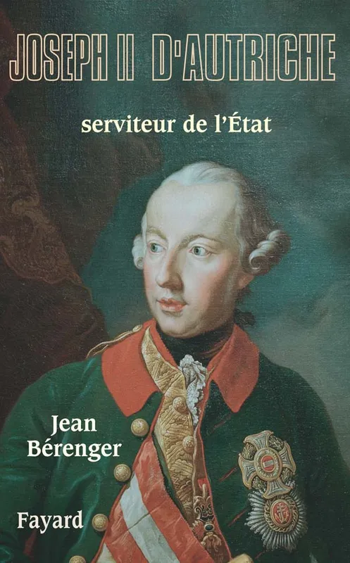 Livres Histoire et Géographie Histoire Renaissance et temps modernes Joseph II d'Autriche, Serviteur de l'État Jean Bérenger