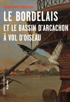 Le Bordelais et le bassin d'Arcachon à vol d'oiseau