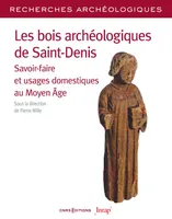 Les bois archéologiques de Saint-Denis - Savoir-faire et usages domestiques au Moyen Age