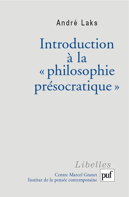 Livres Sciences Humaines et Sociales Philosophie Introduction à la « philosophie présocratique » André Laks