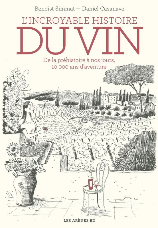 Livres BD BD adultes L'Incroyable histoire du vin, De la préhistoire à nous jours, 10 000 ans d'aventure Daniel Casanave