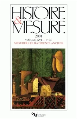 Histoire & Mesure, vol. XVI, n° 3-4/2001, Mesurer les bâtiments anciens