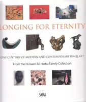 Longing for Eternity One Century of Iraqi Art from the Hussain Ali Harba Family Collection /anglais