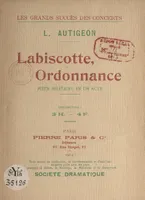 Labiscotte, ordonnance, Pièce-militaire en un acte représentée pour la 1e fois à Paris, au Bobino-Music-Hall, le 6 décembre 1912