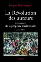 La Révolution des auteurs, Naissance de la propriété intellectuelle (1773-1815)