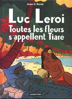 Luc Leroi., Toutes les fleurs s'appellent tiare, LUC LEROI