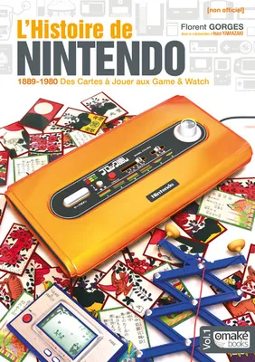 1, L'Histoire de Nintendo - volume 01 (Non officiel) - 1889-1980 Des Cartes à Jouer aux Game & Watch