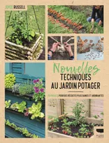 Nouvelles techniques au jardin potager, 23 projets pour des récoltes plus saines et abondantes