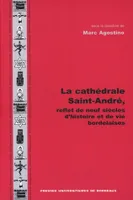 La cathédrale Saint-André, reflet de neuf siècles d'histoire et de vies bordelaises