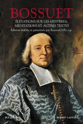 Bossuet,  Élévations sur les Mystères, Méditations  et autres textes