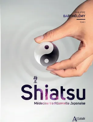 1, Shiatsu. Médecine traditionelle japonaise