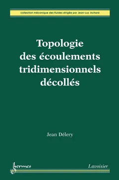 Topologie des écoulements tridimensionnels décollés Jean Délery